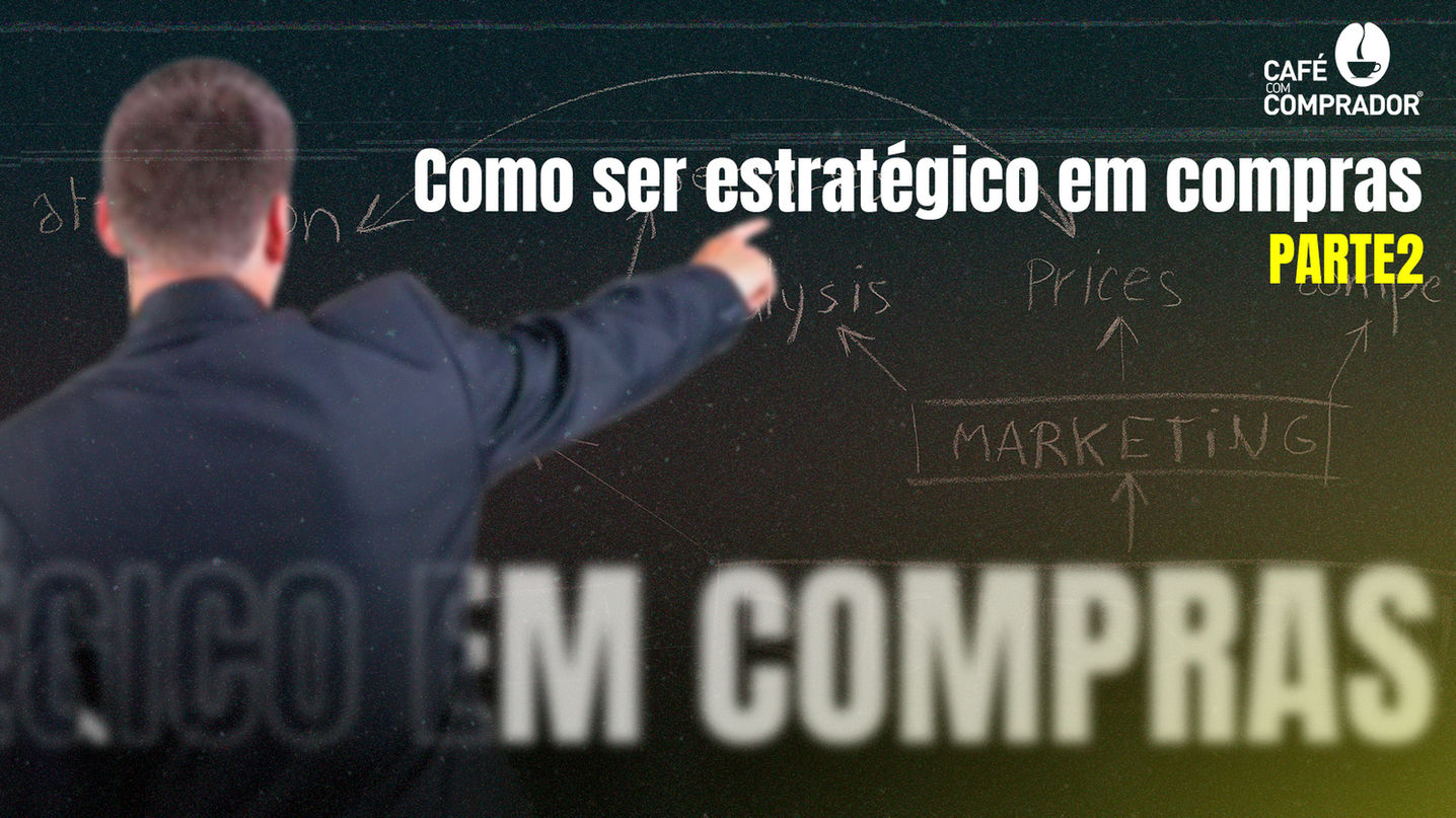 Como Ser Estratégico em Compras - Parte 2